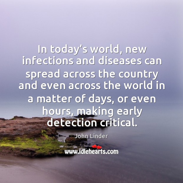 In today’s world, new infections and diseases can spread across the country John Linder Picture Quote