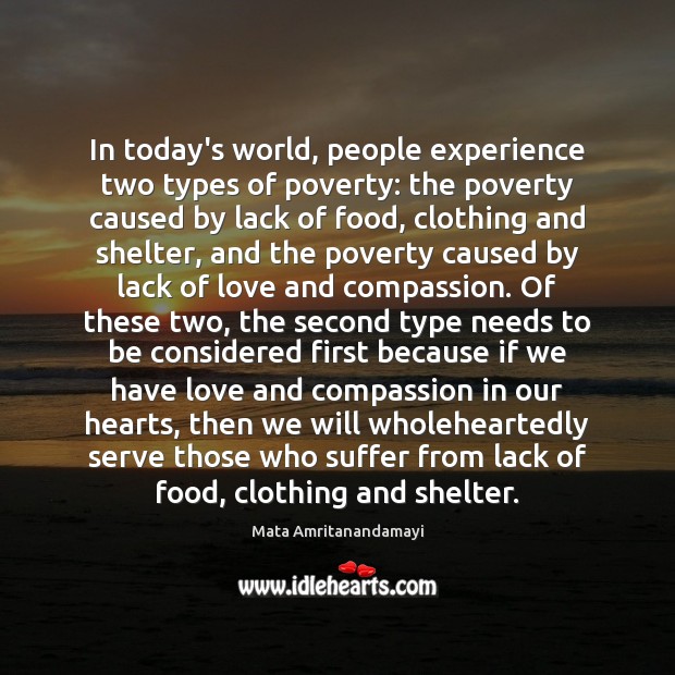 In today’s world, people experience two types of poverty: the poverty caused Mata Amritanandamayi Picture Quote