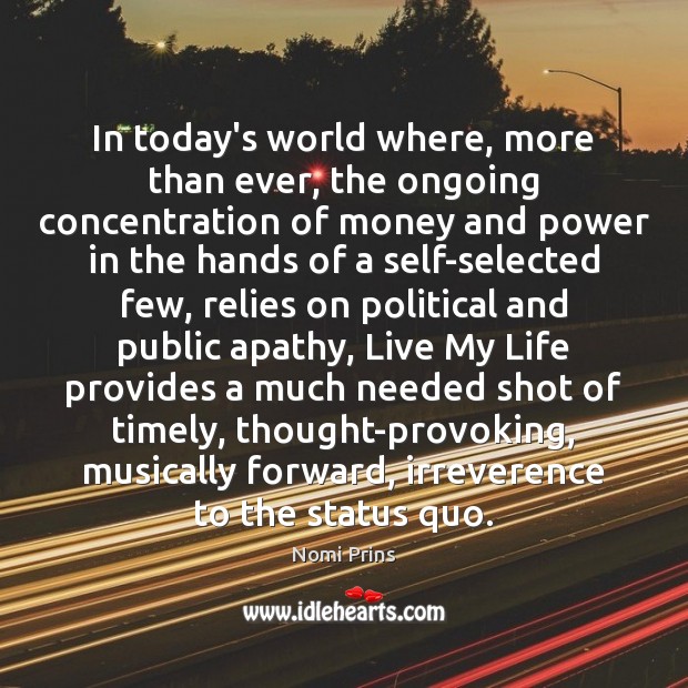 In today’s world where, more than ever, the ongoing concentration of money Nomi Prins Picture Quote