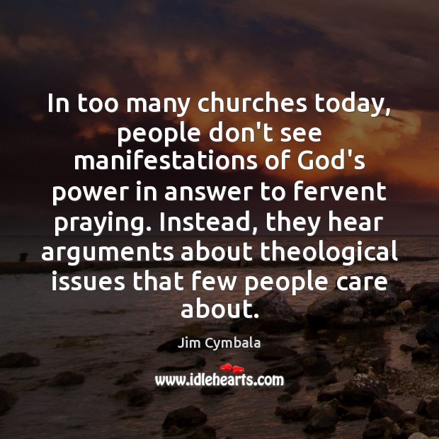 In too many churches today, people don’t see manifestations of God’s power Jim Cymbala Picture Quote