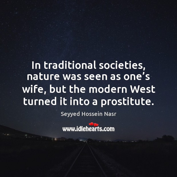 In traditional societies, nature was seen as one’s wife, but the Image