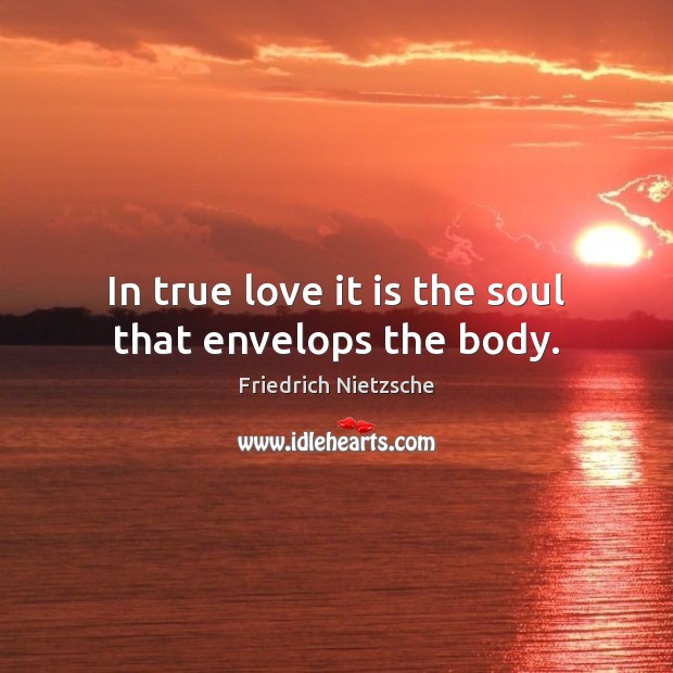 In true love it is the soul that envelops the body. True Love Quotes Image