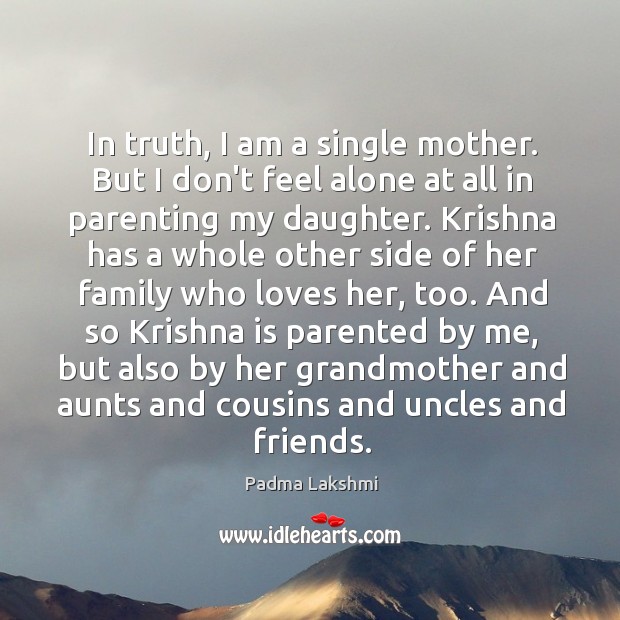In truth, I am a single mother. But I don’t feel alone 