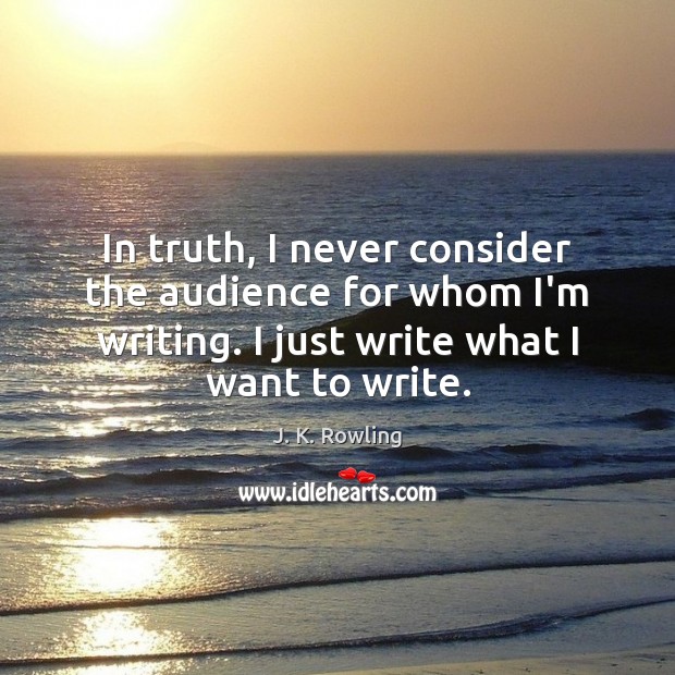 In truth, I never consider the audience for whom I’m writing. I Image