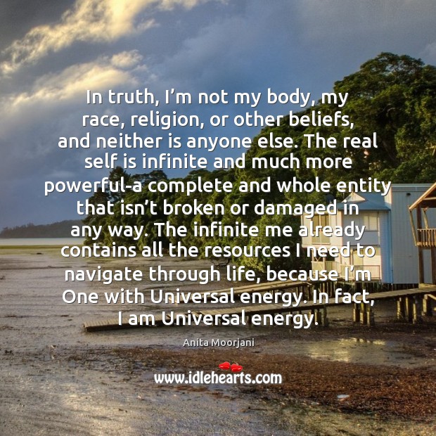 In truth, I’m not my body, my race, religion, or other Anita Moorjani Picture Quote