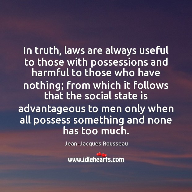 In truth, laws are always useful to those with possessions and harmful Image