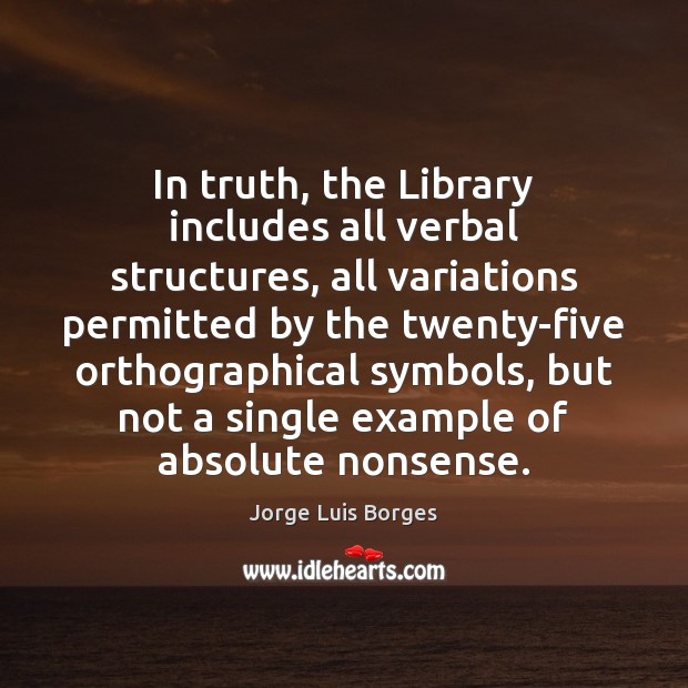 In truth, the Library includes all verbal structures, all variations permitted by Jorge Luis Borges Picture Quote