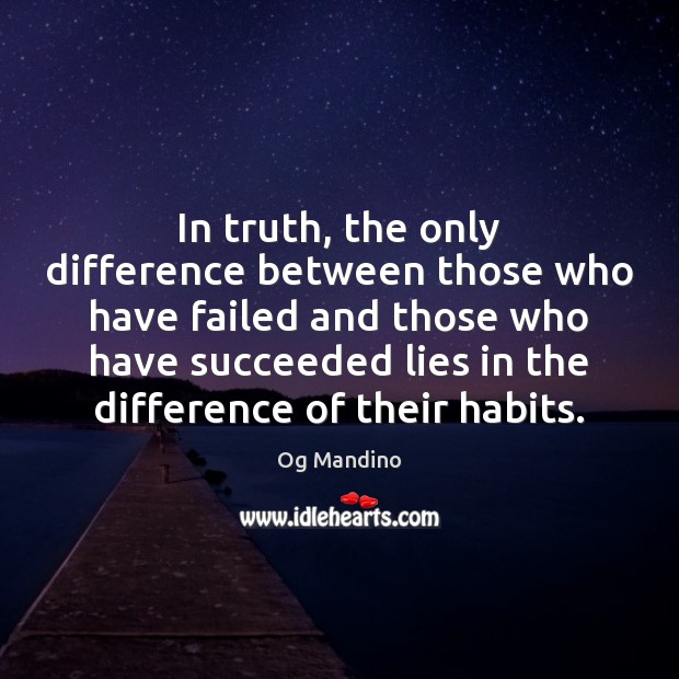 In truth, the only difference between those who have failed and those Og Mandino Picture Quote
