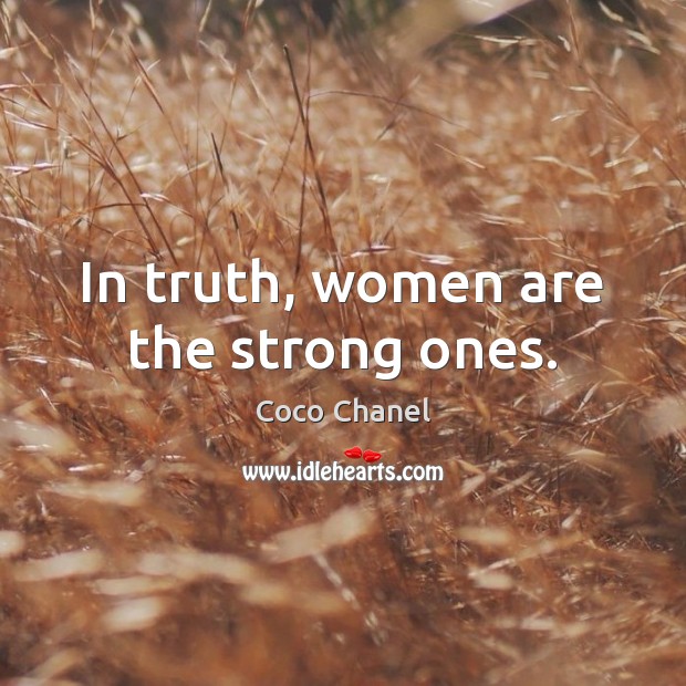 In truth, women are the strong ones. Coco Chanel Picture Quote