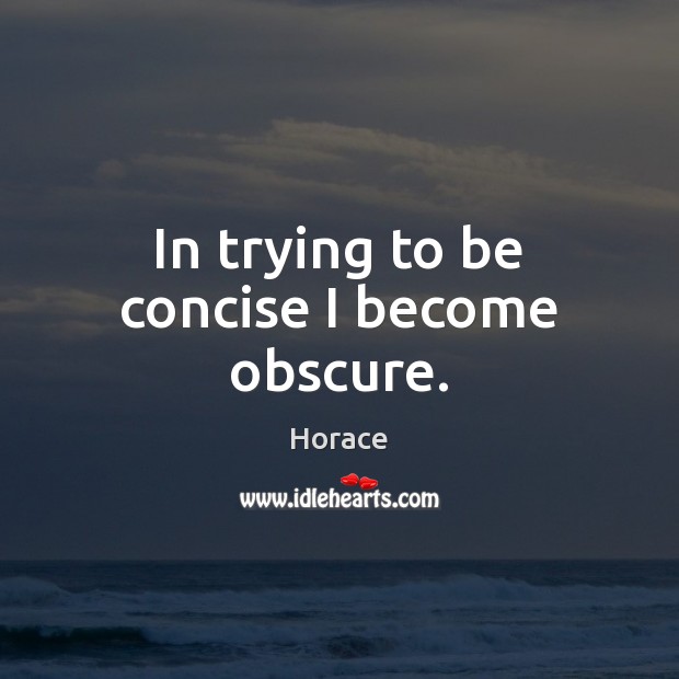 In trying to be concise I become obscure. Horace Picture Quote