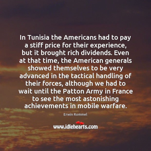In Tunisia the Americans had to pay a stiff price for their Erwin Rommel Picture Quote