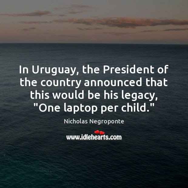 In Uruguay, the President of the country announced that this would be Image