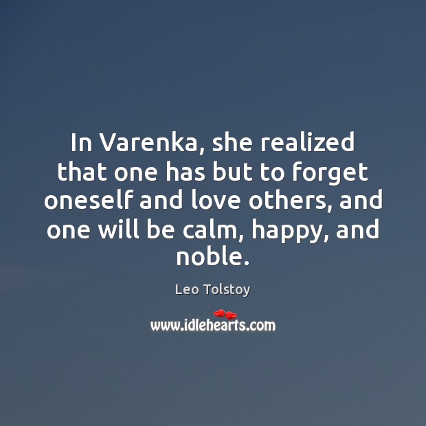 In Varenka, she realized that one has but to forget oneself and Leo Tolstoy Picture Quote