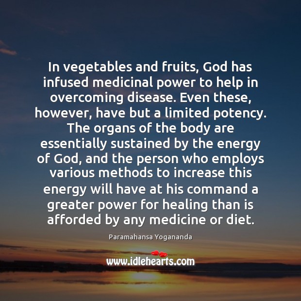 In vegetables and fruits, God has infused medicinal power to help in Paramahansa Yogananda Picture Quote