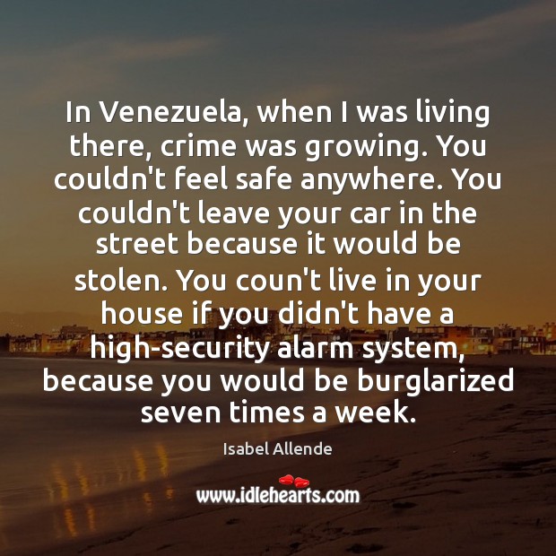 In Venezuela, when I was living there, crime was growing. You couldn’t Isabel Allende Picture Quote