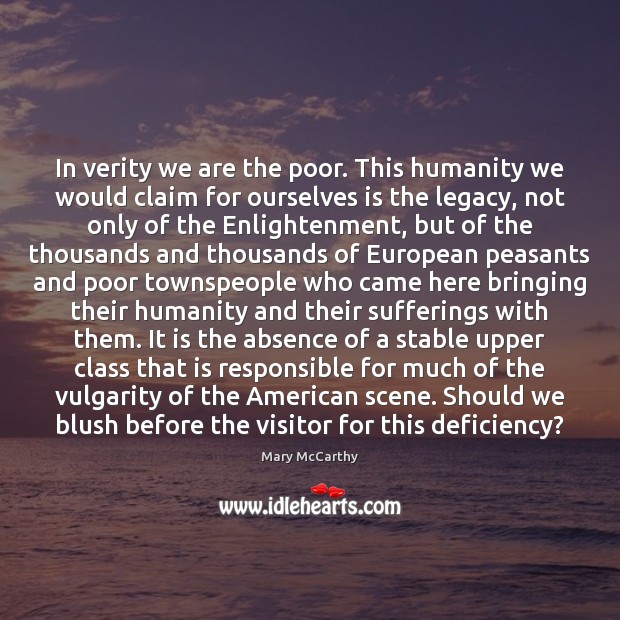 In verity we are the poor. This humanity we would claim for Mary McCarthy Picture Quote