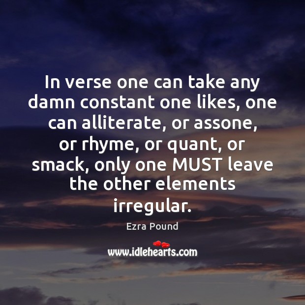 In verse one can take any damn constant one likes, one can Ezra Pound Picture Quote