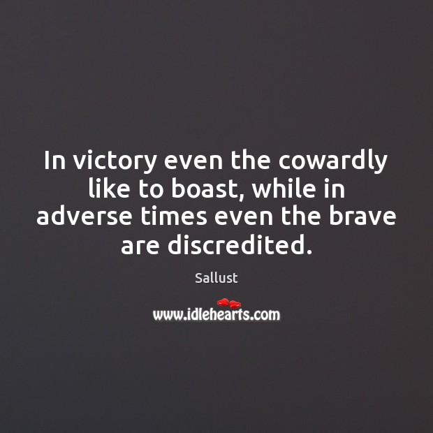 In victory even the cowardly like to boast, while in adverse times Sallust Picture Quote
