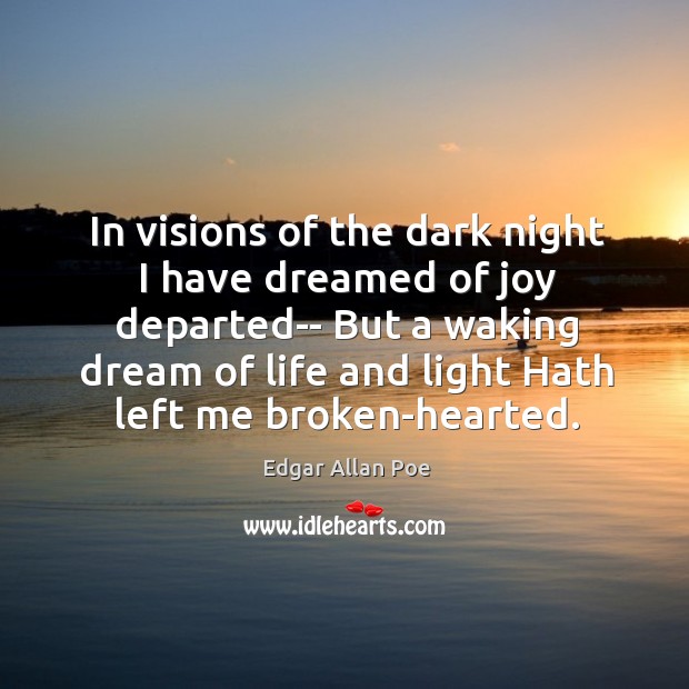 In visions of the dark night I have dreamed of joy departed– Edgar Allan Poe Picture Quote
