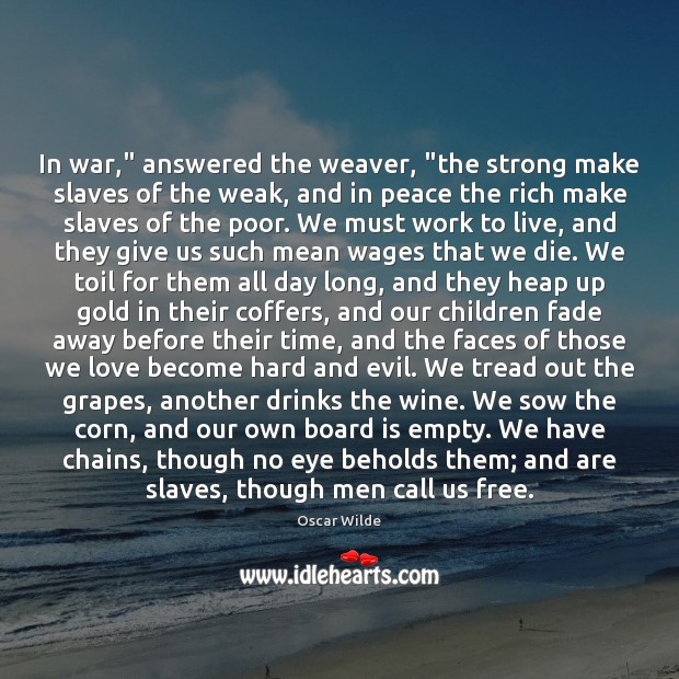 In war,” answered the weaver, “the strong make slaves of the weak, Image
