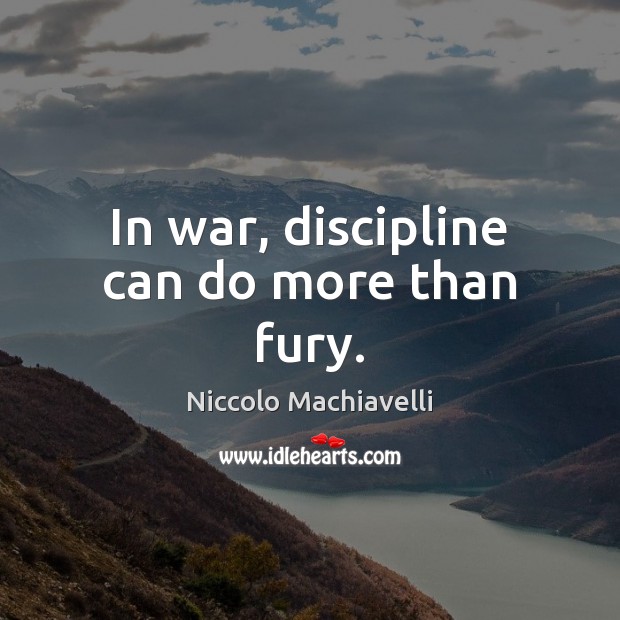 In war, discipline can do more than fury. Niccolo Machiavelli Picture Quote