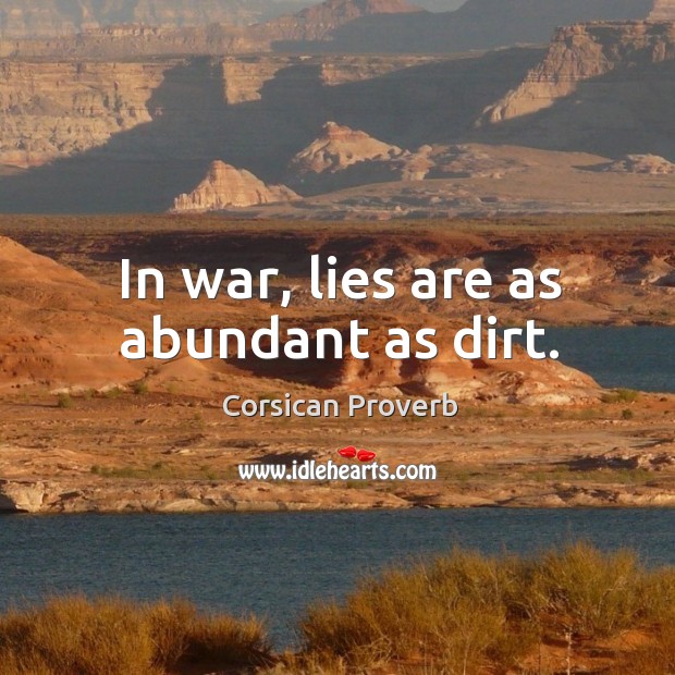 In war, lies are as abundant as dirt. Corsican Proverbs Image