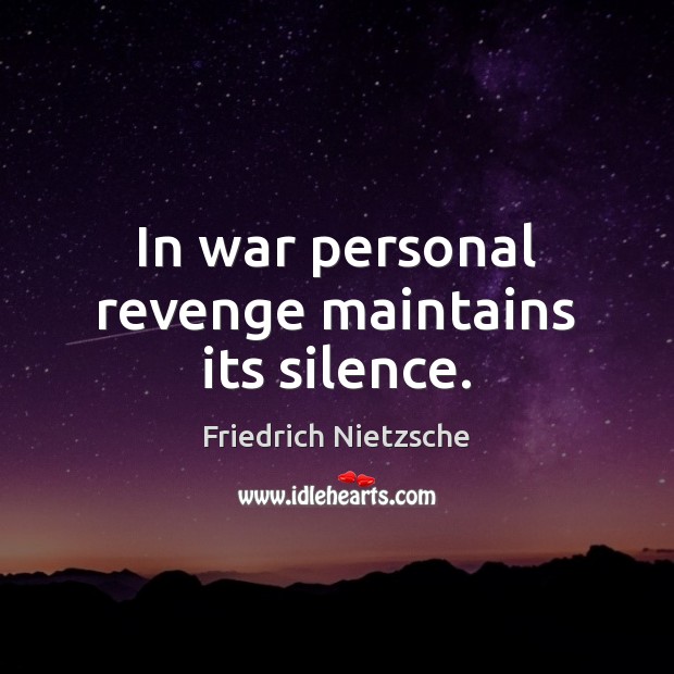 In war personal revenge maintains its silence. Image