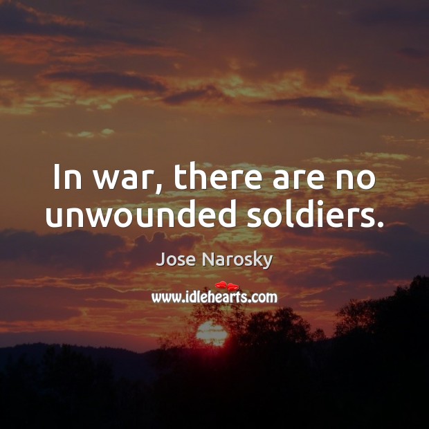 In war, there are no unwounded soldiers. Image