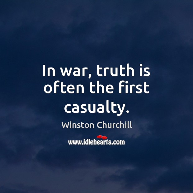 In war, truth is often the first casualty. Winston Churchill Picture Quote