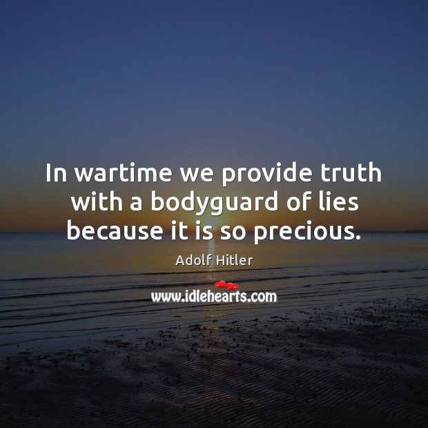 In wartime we provide truth with a bodyguard of lies because it is so precious. Image