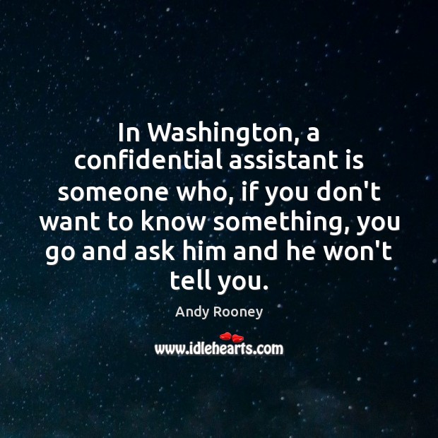In Washington, a confidential assistant is someone who, if you don’t want Image