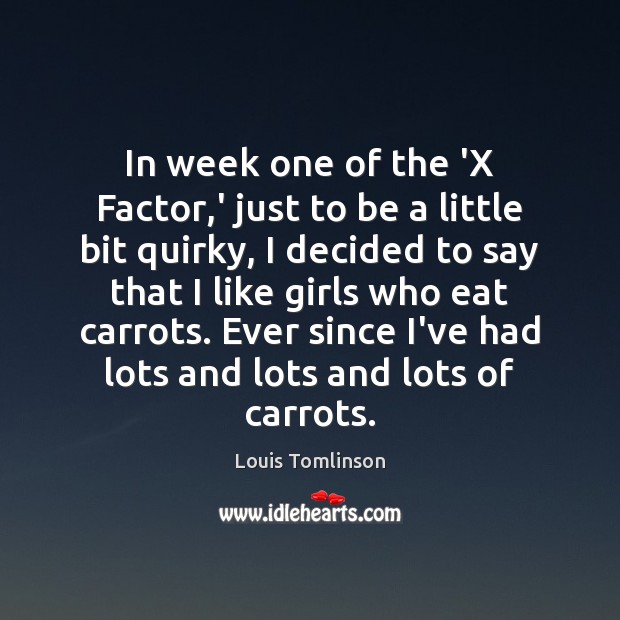 In week one of the ‘X Factor,’ just to be a Louis Tomlinson Picture Quote
