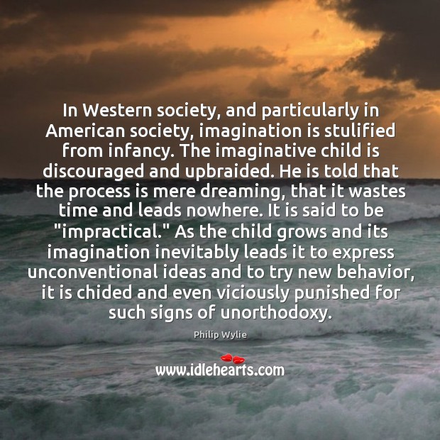 In Western society, and particularly in American society, imagination is stulified from Imagination Quotes Image