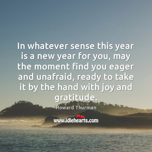 In whatever sense this year is a new year for you, may Howard Thurman Picture Quote