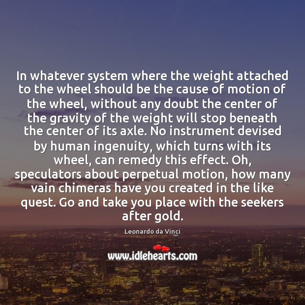 In whatever system where the weight attached to the wheel should be Leonardo da Vinci Picture Quote