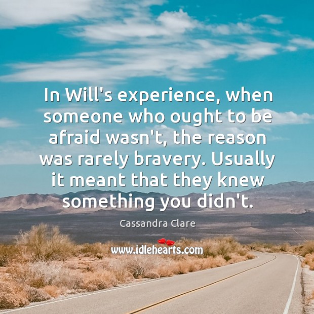 In Will’s experience, when someone who ought to be afraid wasn’t, the Image