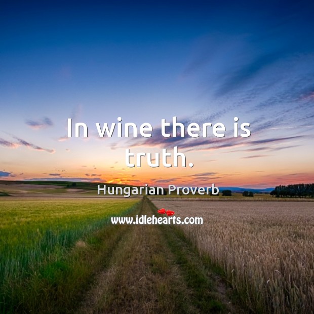 In wine there is truth. Hungarian Proverbs Image