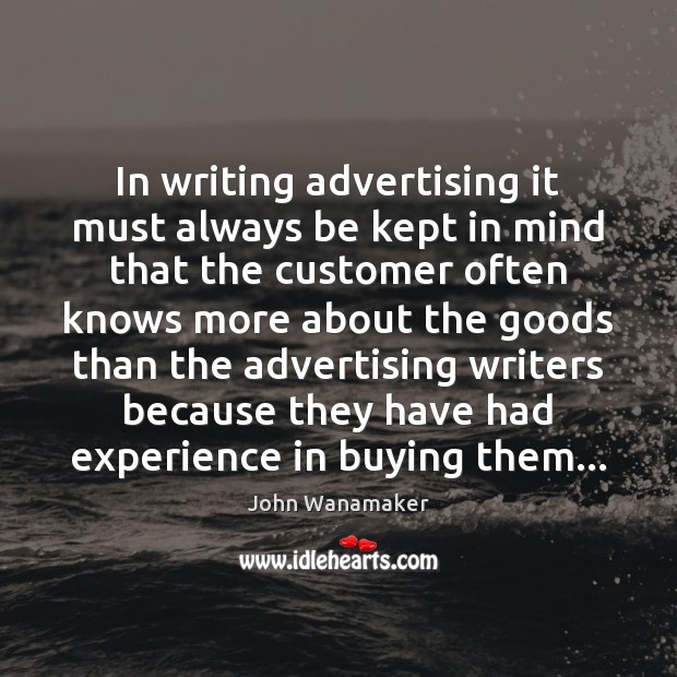 In writing advertising it must always be kept in mind that the John Wanamaker Picture Quote