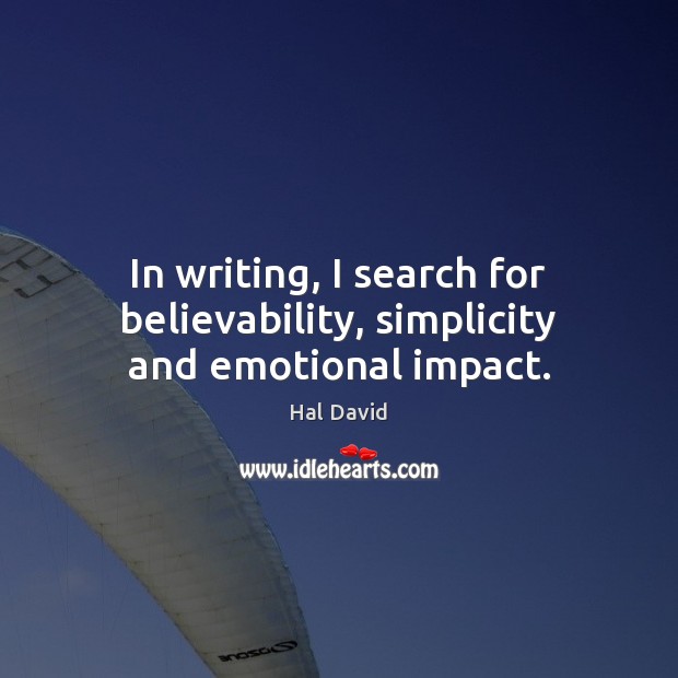 In writing, I search for believability, simplicity and emotional impact. Image