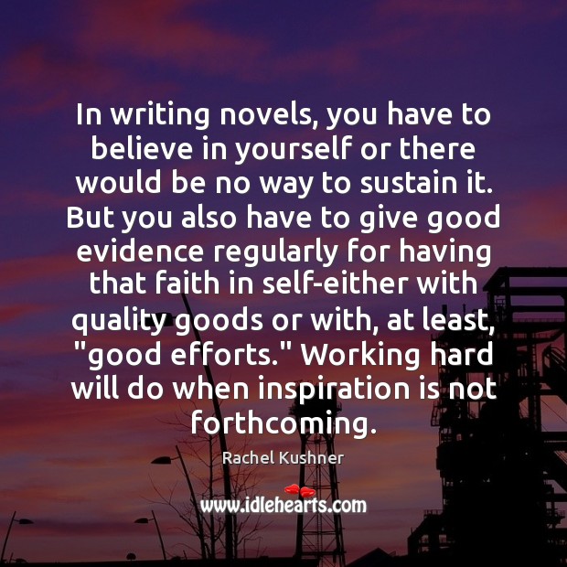 In writing novels, you have to believe in yourself or there would Image