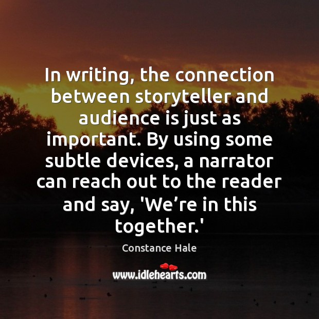 In writing, the connection between storyteller and audience is just as important. Image
