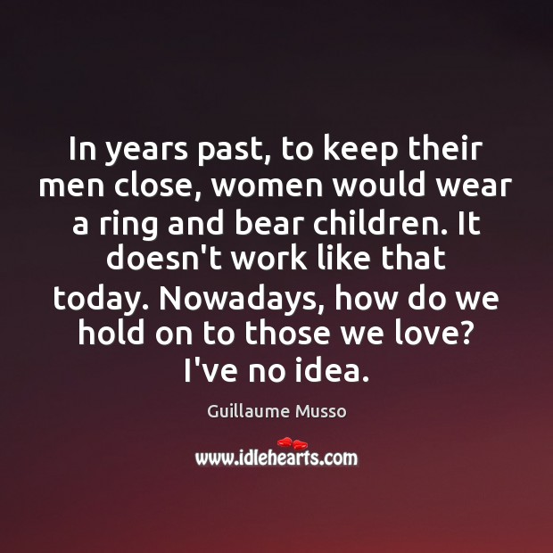 In years past, to keep their men close, women would wear a Guillaume Musso Picture Quote