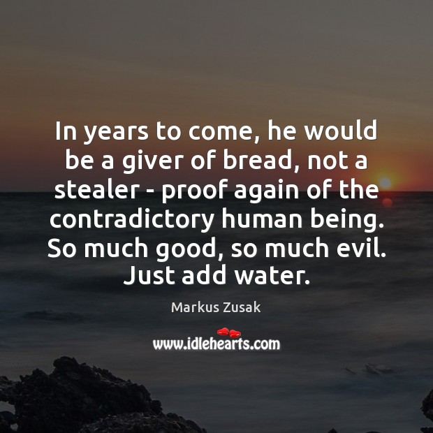 In years to come, he would be a giver of bread, not Markus Zusak Picture Quote