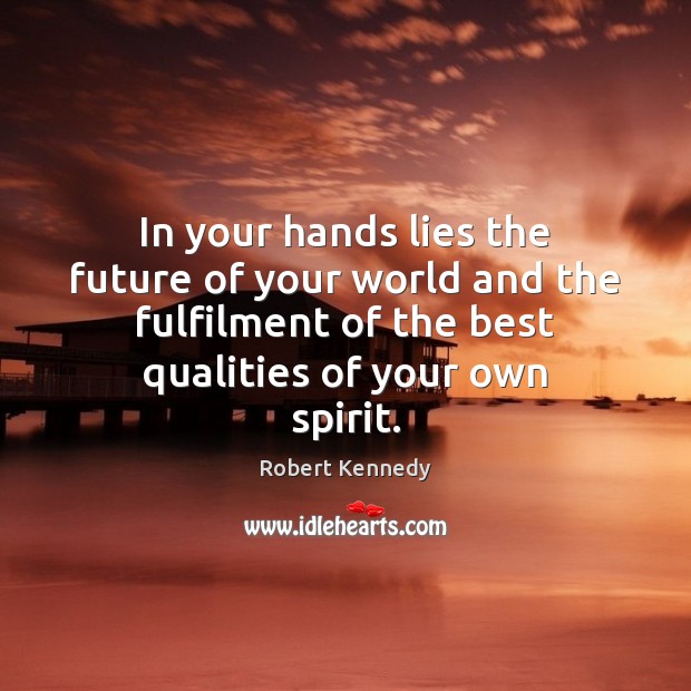 In your hands lies the future of your world and the fulfilment Image
