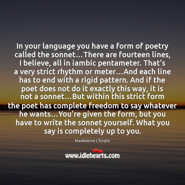 In your language you have a form of poetry called the sonnet… Madeleine L’Engle Picture Quote