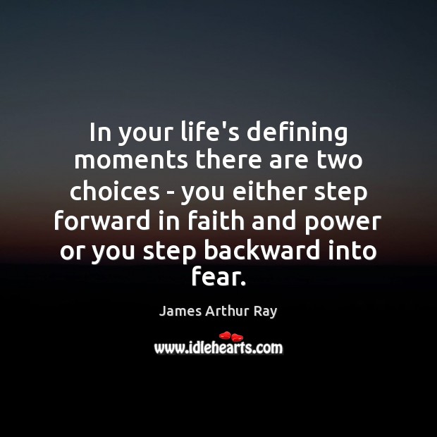 In your life’s defining moments there are two choices – you either James Arthur Ray Picture Quote