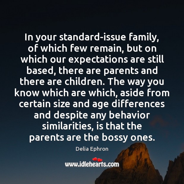 In your standard-issue family, of which few remain, but on which our Behavior Quotes Image