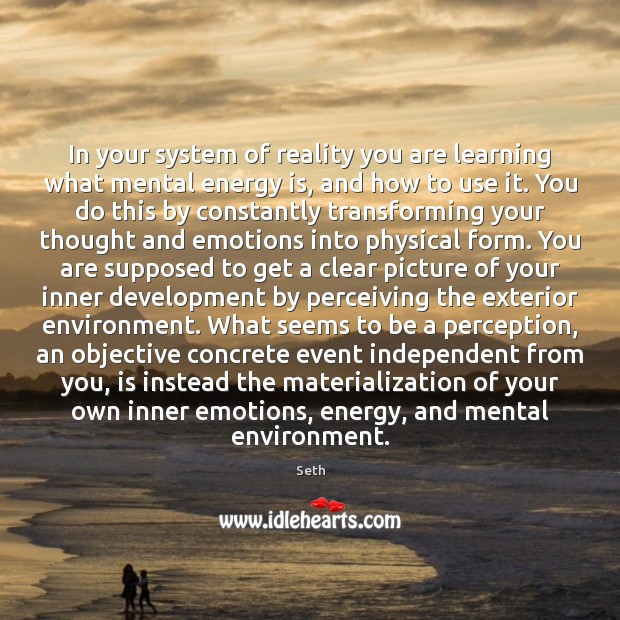 In your system of reality you are learning what mental energy is, Image