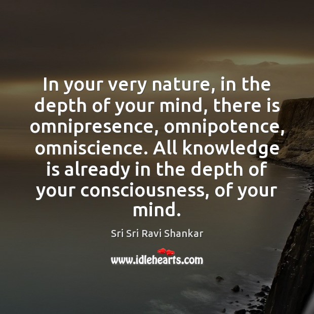 In your very nature, in the depth of your mind, there is Knowledge Quotes Image