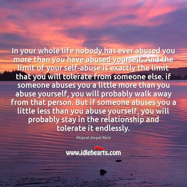 In your whole life nobody has ever abused you more than you Miguel Angel Ruiz Picture Quote